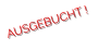 AUSGEBUCHT !