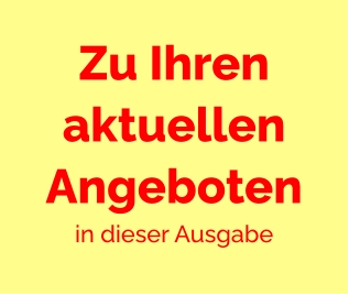 Zu Ihren aktuellen Angeboten in dieser Ausgabe